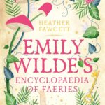 Cover of Emily Wilde's Encyclopaedia of Faeries by Heather Fawcett
