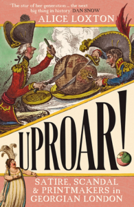 Cover of Uproar! Satire, Scandal & Printmakers in Georgian London by Alice Loxton