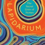 Cover of Lapidarium: The Secret Lives of Stones by Hettie Judah