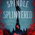 Cover of A Spindle Splintered by Alix E. Harrow
