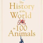 Cover of The History of the World in 100 Animals by Simon Barnes