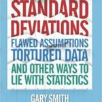 Cover of Standard Deviations: Flawed Assumptions, Tortured Data, and Other Ways to Lie With Statistics by Gary Smith