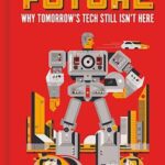 Cover of The Long History of the Future: Why tomorrow's technology still isn't here by Nicole Kobie