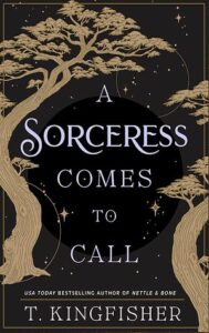 Cover of A Sorceress Comes to Call by T. Kingfisher