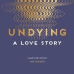 Cover of Undying: A Love Story, by Michel Faber