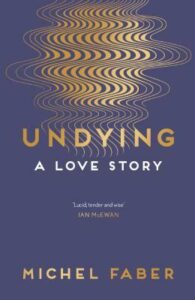 Cover of Undying: A Love Story, by Michel Faber