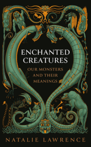 Cover of Enchanted Creatures: Our Monsters and Their Meanings, by Natalie Lawrence