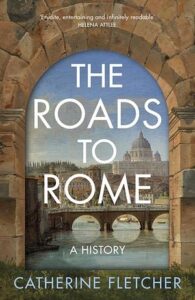 Cover of The Roads to Rome by Catherine Fletcher