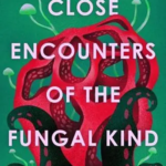 Cover of Close Encounters of the Fungal Kind by Richard Fortey