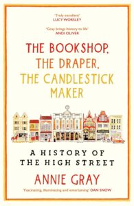 Cover of The Bookshop, the Draper, The Candlestick Maker: A History of the High Street by Annie Gray