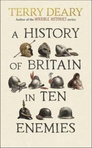 Cover of A History of Britain in Ten Enemies by Terry Deary