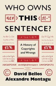 Cover of Who Owns This Sentence: A History of Copyrights and Wrongs by David Bellos and Alexandre Montagu