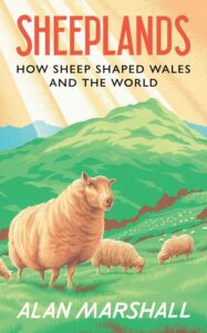 Cover of Sheeplands: How Sheep Shaped Wales and the World by Alan Marshall