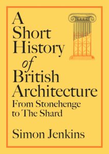 Cover of A Short History of British Architecture: From Stonehenge to the Shard, by Simon Jenkins