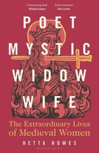 Cover of Poet Mystic Widow Wife: The Extraordinary Lives of Medieval Women by Hetta Howes