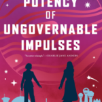 Cover of The Potency of Ungovernable Impulses by Malka Older