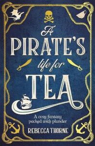 Cover of A Pirate's Life for Tea by Rebecca Thorne