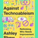 Cover of Against Technoableism by Ahsley Shaw