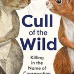 Cover of Cull of the Wild: Killing in the Name of Conservation, by Hugh Warwick