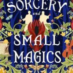 Cover of Sorcery and Small Magics, by Maiga Doocy