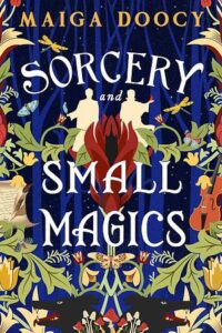 Cover of Sorcery and Small Magics, by Maiga Doocy