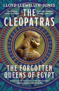 Cover of The Cleopatras: The Forgotten Queens of Egypt, by Lloyd Llewellyn-Jones