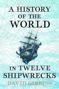 Cover of A History of the World in Twelve by David Gibbins