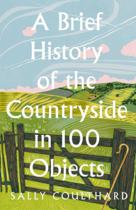 Cover of A Brief History of Countryside in 100 Objects by Sally Coulthard