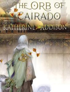 Cover of The Orb of Cairado by Katherine Addison