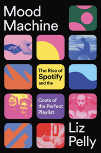 Cover of Mood Machine: The Rise of Spotify and the Costs of the Perfect Playlist by Liz Pelly