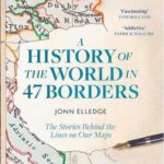 Cover of A History of The World in 47 Borders, by Jonn Elledge