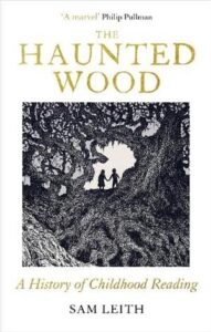 Cover of The Haunted Wood: A History of Childhood Reading, by Sam Leith