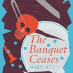 Cover of The Banquet Ceases by Mary Fitt