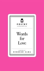 Cover of Poetry Prescriptions: Words for Love, ed. Deborah Alma