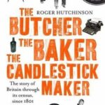 Cover of The Butcher, The Baker, the Candlestick Maker: The story of Britain through its census, by Roger Hutchinson
