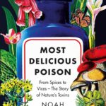 Cover of Most Delicious Poison: From Spices to Vices - The Story of Nature's Toxins by Noah Whiteman