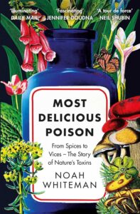 Cover of Most Delicious Poison: From Spices to Vices - The Story of Nature's Toxins by Noah Whiteman