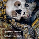 Cover of Heavenly Bodies: Cult Treasures and Spectacular Saints from the Catacombs, by Paul Koudounaris 