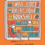 Cover of I Will Judge You By Your Bookshelf, by Grant Snider