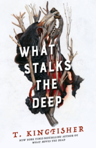 Cover of What Stalks the Deep by T. Kingfisher