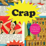 Cover of Crap: A History of Cheap Stuff in America, by Wendy A. Woloson