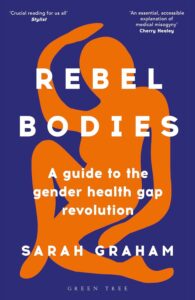 Cover of Rebel Bodies: A Guide to the gender Health Gap Revolution, by Sarah Graham