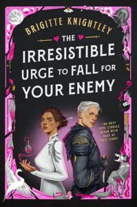 Cover of The Irresistible Urge to Fall for Your Enemy by Brigitte Knightley