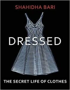 Cover of Dressed: The Secret Life of Clothes, by Shahidha Bari