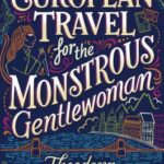 Cover of European Travel for the Monstrous Gentlewoman, by Theodora Goss