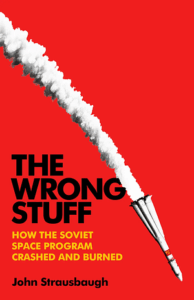 Cover of The Wrong Stuff: How the Soviet Space Program Crashed and Burned by John Strausbaugh 