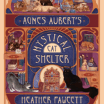 Cover of Agnes Aubert's Mystical Cat Shelter by Heather Fawcett
