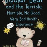 Cover of Bipolar Bear and the Terrible, Horrible, No Good, Very Bad Health Insurance: A Fable for Grownups by Kathleen Founds