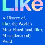 Cover of Like: A History of, Like, the World's Most Hated (and, Like, Misunderstood) Word, by Megan C. Reynolds