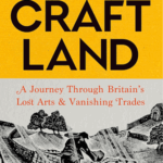 Cover of Craft Land: A Journey through Britain's Lost Arts and Vanishing Trades, by James Fox